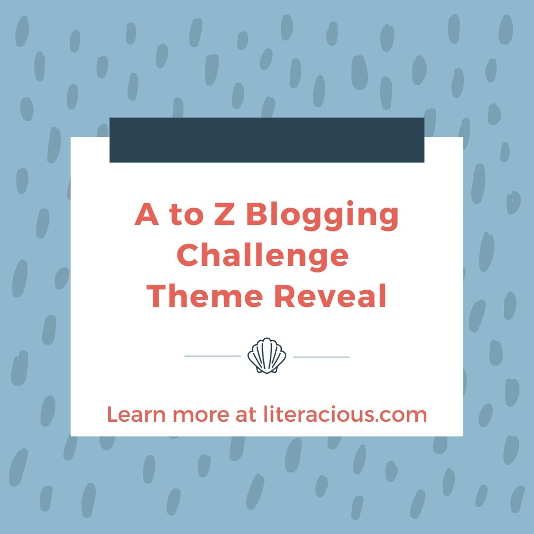 Blogging A To Z Challenge Theme Reveal – Literacious